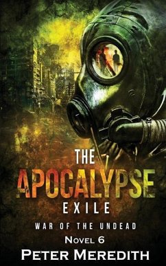 The Apocalypse Exile: The War of the Undead Novel 6 - Meredith, Peter