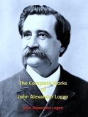 The Complete Works of John Alexander Logan (eBook, ePUB)