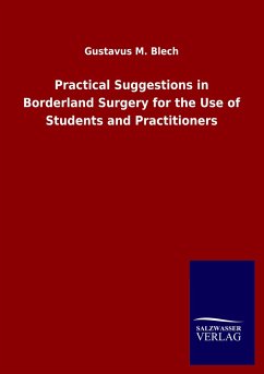 Practical Suggestions in Borderland Surgery for the Use of Students and Practitioners - Blech, Gustavus M.