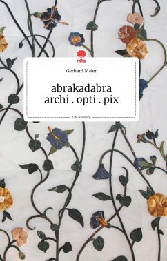 abrakadabra - archi.opti.pix. Life is a Story - story.one - Maier, Gerhard