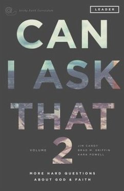 Can I Ask That 2: More Hard Questions About God & Faith [Sticky Faith Curriculum] Leader Guide - Candy, Jim; Griffin, Brad M.; Powell, Kara