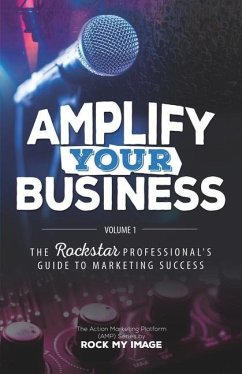 Amplify Your Business: The Rockstar Professional's Guide to Marketing Success: Volume 1 - Torres, Manny; Harper, Kenny