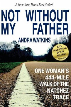 Not Without My Father: One Woman's 444-Mile Walk of the Natchez Trace - Watkins, Andra