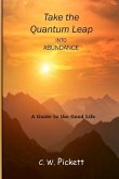 Take the Quantum Leap into Abundance: A guide to the good life.