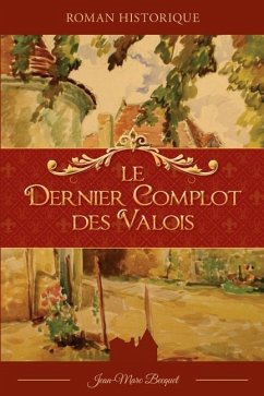 Le dernier complot des Valois - Becquet, Matthias; Becquet, Jean-Marc