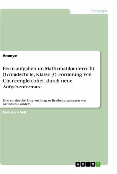 Fermiaufgaben im Mathematikunterricht (Grundschule, Klasse 3). Förderung von Chancengleichheit durch neue Aufgabenformate - Anonymous