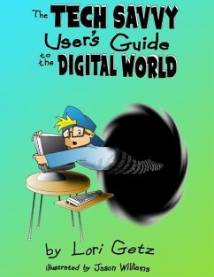 The Tech Savvy Users Guide to the Digital World - Getz, Lori