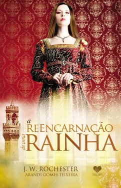 A reencarnação de uma rainha (eBook, ePUB) - Teixeira, Arandi Gomes; Rochester, J. W.