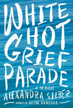 White Hot Grief Parade (eBook, ePUB) - Silber, Alexandra
