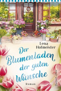 Der Blumenladen der guten Wünsche (eBook, ePUB) - Hofmeister, Lena
