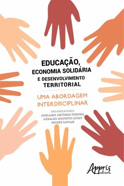 Educação, Economia Solidária e Desenvolvimento Territorial: Uma Abordagem Interdisciplinar (eBook, ePUB) - Locks, Geraldo Augusto; Savian, Moisés; Pereira, Josilaine Antunes
