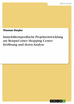 Immobilienspezifische Projektentwicklung am Beispiel einer Shopping Center Eröffnung und deren Analyse (eBook, PDF) - Stoyke, Thomas