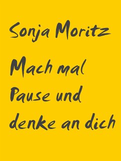 Mach mal Pause und denke an dich (eBook, ePUB) - Moritz, Sonja