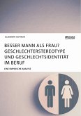 Besser Mann als Frau? Geschlechterstereotype und Geschlechtsidentität im Beruf (eBook, PDF)