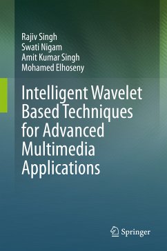 Intelligent Wavelet Based Techniques for Advanced Multimedia Applications (eBook, PDF) - Singh, Rajiv; Nigam, Swati; Singh, Amit Kumar; Elhoseny, Mohamed