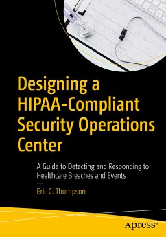 Designing a HIPAA-Compliant Security Operations Center (eBook, PDF) - Thompson, Eric C.
