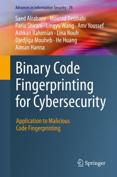 Binary Code Fingerprinting for Cybersecurity (eBook, PDF) - Alrabaee, Saed; Debbabi, Mourad; Shirani, Paria; Wang, Lingyu; Youssef, Amr; Rahimian, Ashkan; Nouh, Lina; Mouheb, Djedjiga; Huang, He; Hanna, Aiman