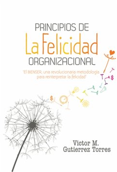 Principios de la felicidad organizacional (eBook, ePUB) - Gutiérrez Torres, Víctor Manuel