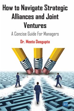 How to Navigate Strategic Alliances and Joint Ventures (eBook, ePUB) - Dasgupta, Meeta