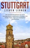 Stuttgart lieben lernen: Der perfekte Reiseführer für einen unvergesslichen Aufenthalt in Stuttgart inkl. Insider-Tipps, Tipps zum Geldsparen und Packliste (eBook, ePUB)