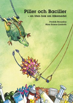 Piller och Baciller - en liten bok om läkemedel - Brouneus, Fredrik;Erixon-Lindroth, Nina