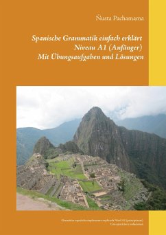 Spanische Grammatik einfach erklärt Niveau A1 (Anfänger) Mit Übungsaufgaben und Lösungen