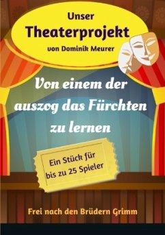 Unser Theaterprojekt, Band 17 - Von einem der auszog das Fürchten zu lernen - Meurer, Dominik