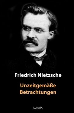 Unzeitgemäße Betrachtungen - Nietzsche, Friedrich