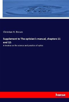 Supplement to The optician's manual, chapters 11 and 12: - Brown, Christian H.