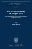 Protestantischer König im Heiligen Reich.