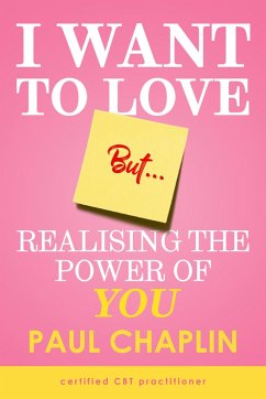 I Want Love But... Realising the Power of You (eBook, ePUB) - Chaplin, Paul