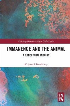 Immanence and the Animal (eBook, PDF) - Skonieczny, Krzysztof