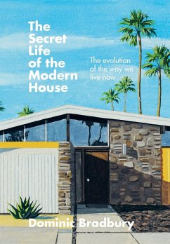 The Secret Life of the Modern House - Bradbury, Dominic