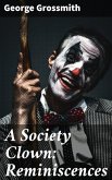 A Society Clown: Reminiscences (eBook, ePUB)