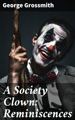 A Society Clown: Reminiscences (eBook, ePUB) - Grossmith, George