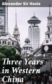 Three Years in Western China (eBook, ePUB)