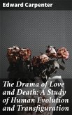 The Drama of Love and Death: A Study of Human Evolution and Transfiguration (eBook, ePUB)