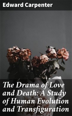 The Drama of Love and Death: A Study of Human Evolution and Transfiguration (eBook, ePUB) - Carpenter, Edward