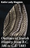 Outlines of Jewish History from B.C. 586 to C.E. 1885 (eBook, ePUB)