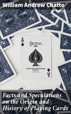 Facts and Speculations on the Origin and History of Playing Cards (eBook, ePUB) - Chatto, William Andrew