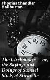 The Clockmaker — or, the Sayings and Doings of Samuel Slick, of Slickville (eBook, ePUB)