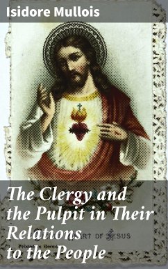 The Clergy and the Pulpit in Their Relations to the People (eBook, ePUB) - Mullois, Isidore