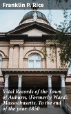 Vital Records of the Town of Auburn, (Formerly Ward), Massachusetts, To the end of the year 1850 (eBook, ePUB)