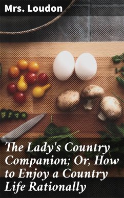 Cover The Lady's Country Companion; Or, How to Enjoy a Country Life Rationally (eBook, ePUB)