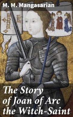 The Story of Joan of Arc the Witch-Saint (eBook, ePUB) - Mangasarian, M. M.