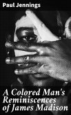 A Colored Man's Reminiscences of James Madison (eBook, ePUB)