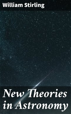 New Theories in Astronomy (eBook, ePUB) - Stirling, William