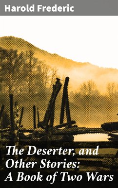 The Deserter, and Other Stories: A Book of Two Wars (eBook, ePUB) - Frederic, Harold