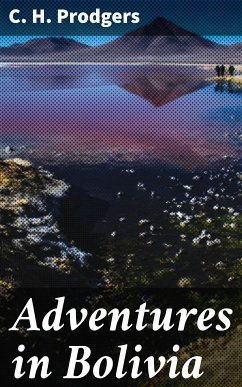 Adventures in Bolivia (eBook, ePUB) - Prodgers, C. H.