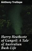 Harry Heathcote of Gangoil: A Tale of Australian Bush-Life (eBook, ePUB)